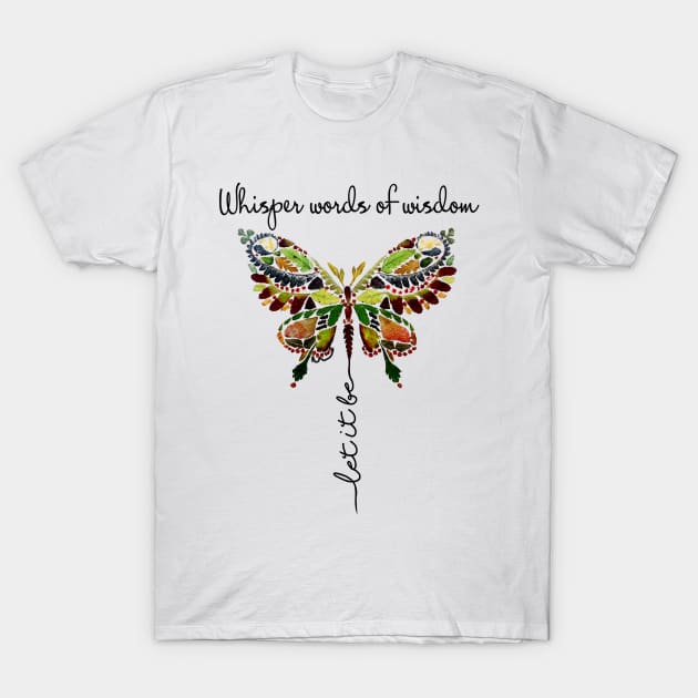 Whisper Words Of Wisdom Let It Be Hippie Butterfly T-Shirt by Raul Caldwell